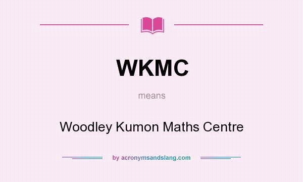 What does WKMC mean? It stands for Woodley Kumon Maths Centre