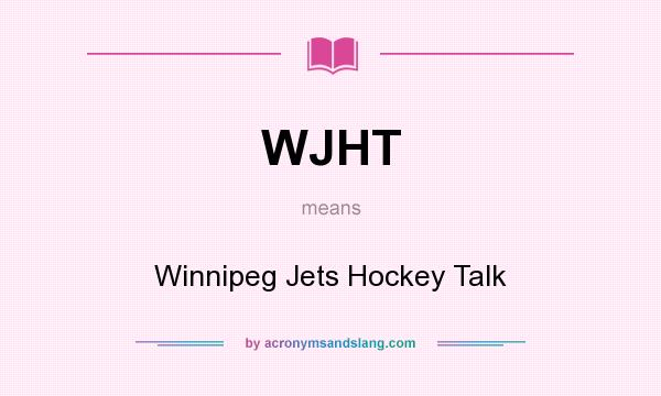 What does WJHT mean? It stands for Winnipeg Jets Hockey Talk