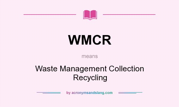 What does WMCR mean? It stands for Waste Management Collection Recycling