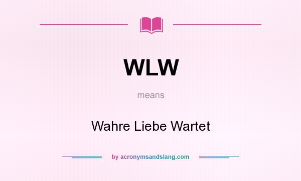What does WLW mean? It stands for Wahre Liebe Wartet