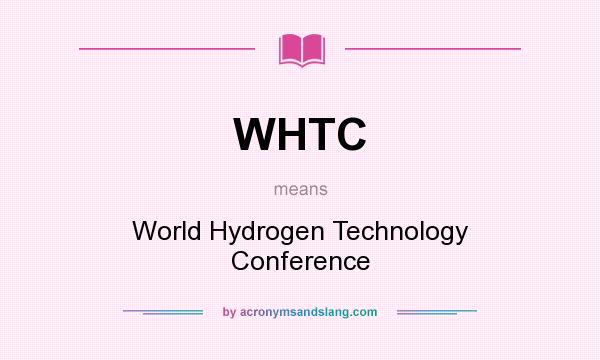 What does WHTC mean? It stands for World Hydrogen Technology Conference