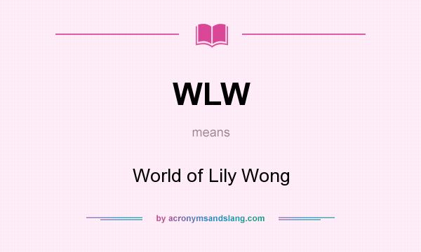 What does WLW mean? It stands for World of Lily Wong