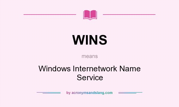 What does WINS mean? It stands for Windows Internetwork Name Service