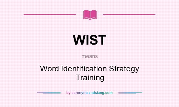 What does WIST mean? It stands for Word Identification Strategy Training
