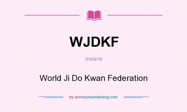 What does WJDKF mean? It stands for World Ji Do Kwan Federation