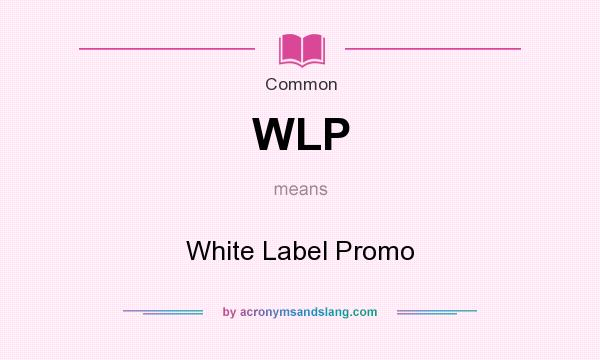 What does WLP mean? It stands for White Label Promo