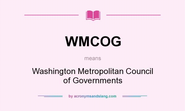 What does WMCOG mean? It stands for Washington Metropolitan Council of Governments