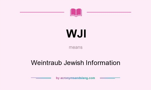 What does WJI mean? It stands for Weintraub Jewish Information