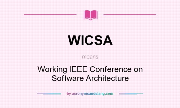 What does WICSA mean? It stands for Working IEEE Conference on Software Architecture
