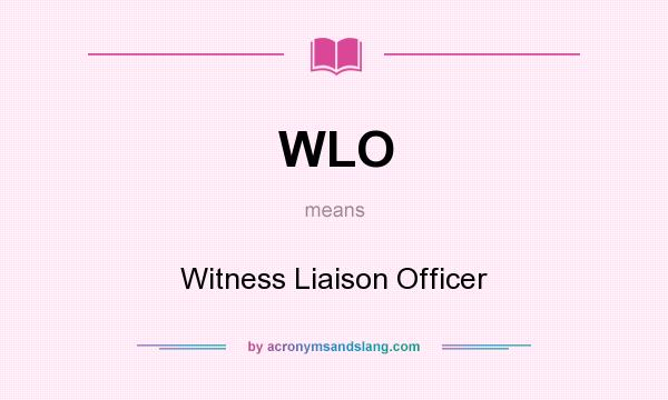 What does WLO mean? It stands for Witness Liaison Officer