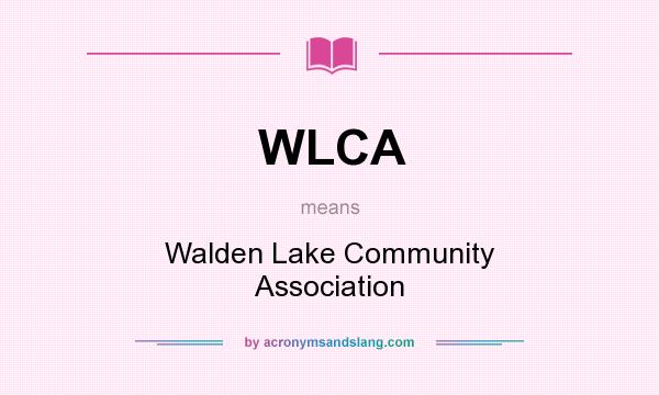 What does WLCA mean? It stands for Walden Lake Community Association