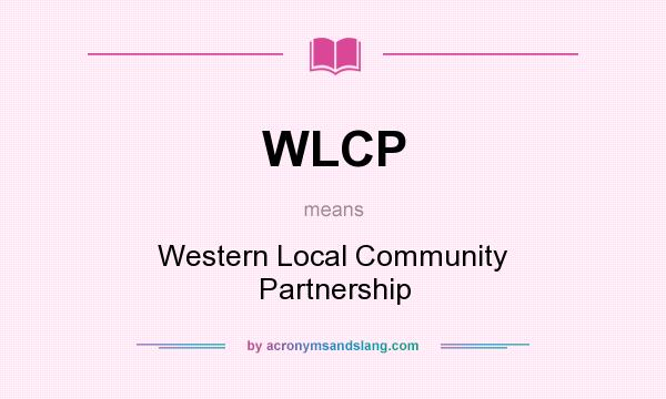 What does WLCP mean? It stands for Western Local Community Partnership