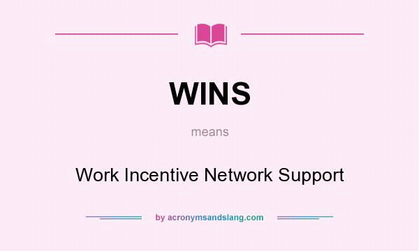 What does WINS mean? It stands for Work Incentive Network Support