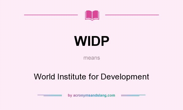 What does WIDP mean? It stands for World Institute for Development