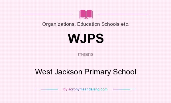 What does WJPS mean? It stands for West Jackson Primary School