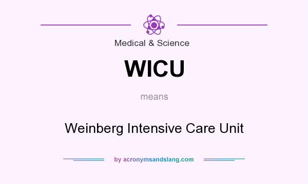 What does WICU mean? It stands for Weinberg Intensive Care Unit