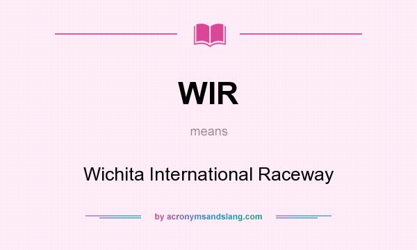 What does WIR mean? It stands for Wichita International Raceway