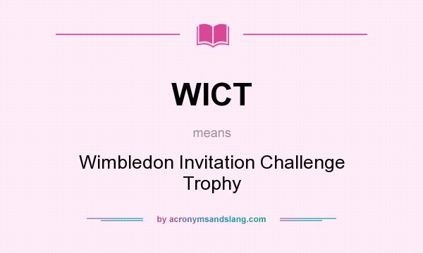 What does WICT mean? It stands for Wimbledon Invitation Challenge Trophy