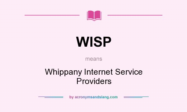 What does WISP mean? It stands for Whippany Internet Service Providers