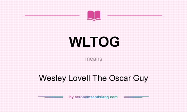 What does WLTOG mean? It stands for Wesley Lovell The Oscar Guy