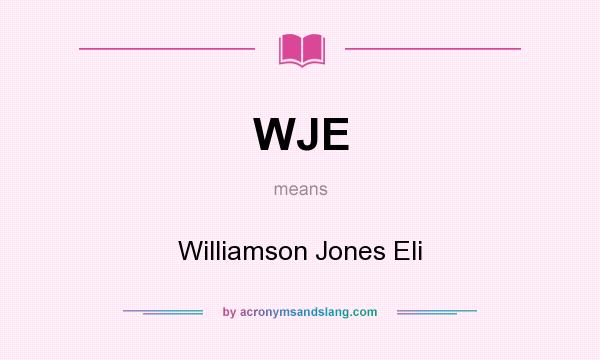 What does WJE mean? It stands for Williamson Jones Eli