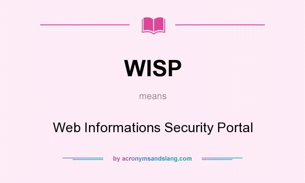 What does WISP mean? It stands for Web Informations Security Portal