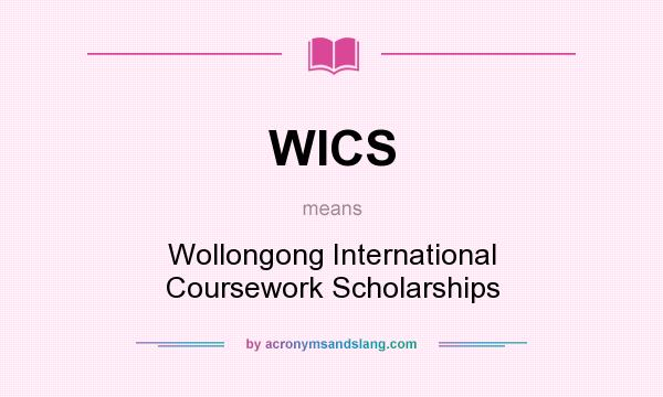 What does WICS mean? It stands for Wollongong International Coursework Scholarships