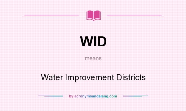 What does WID mean? It stands for Water Improvement Districts