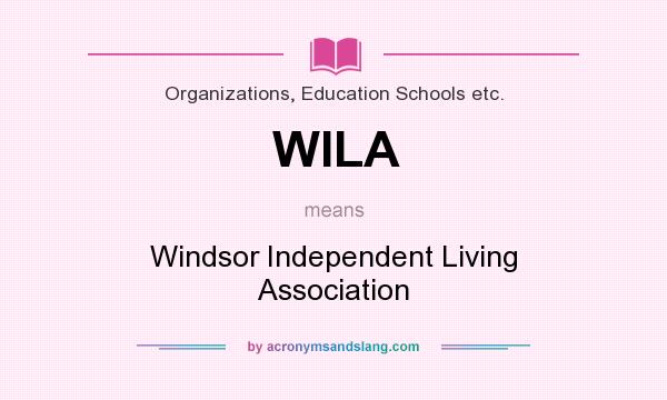 What does WILA mean? It stands for Windsor Independent Living Association