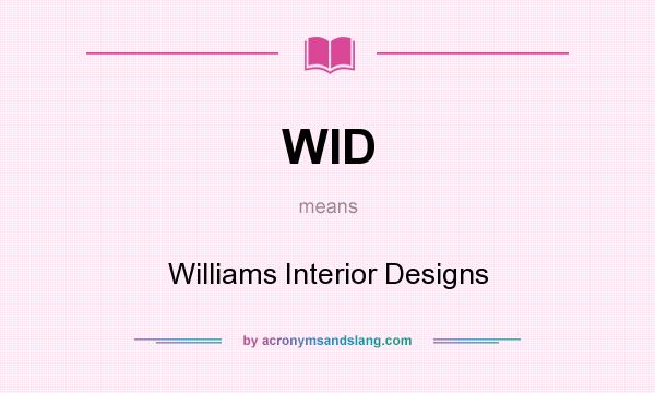 What does WID mean? It stands for Williams Interior Designs