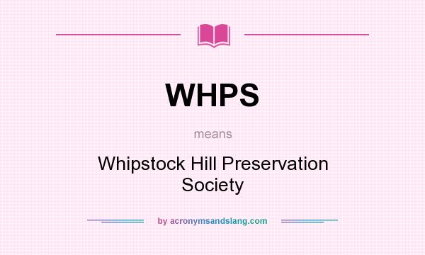 What does WHPS mean? It stands for Whipstock Hill Preservation Society