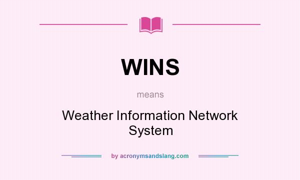 What does WINS mean? It stands for Weather Information Network System