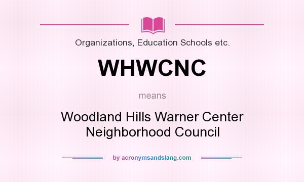 What does WHWCNC mean? It stands for Woodland Hills Warner Center Neighborhood Council