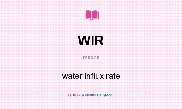 What does WIR mean? It stands for water influx rate