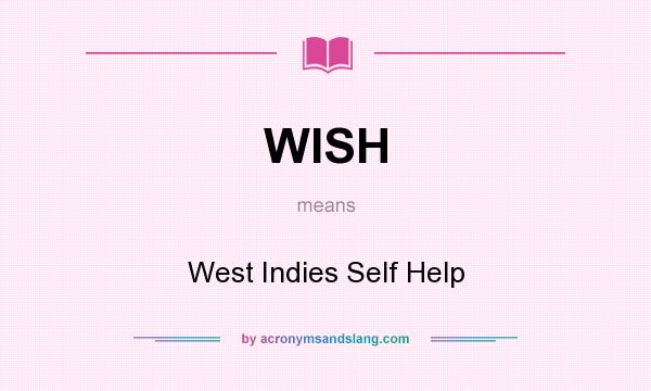 What does WISH mean? It stands for West Indies Self Help