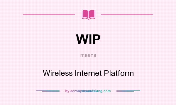 What does WIP mean? It stands for Wireless Internet Platform