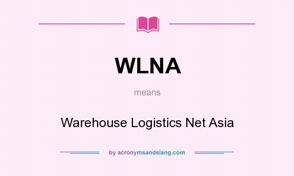 What does WLNA mean? It stands for Warehouse Logistics Net Asia