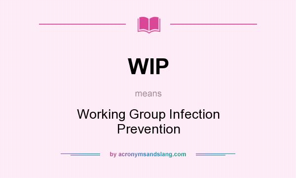 What does WIP mean? It stands for Working Group Infection Prevention