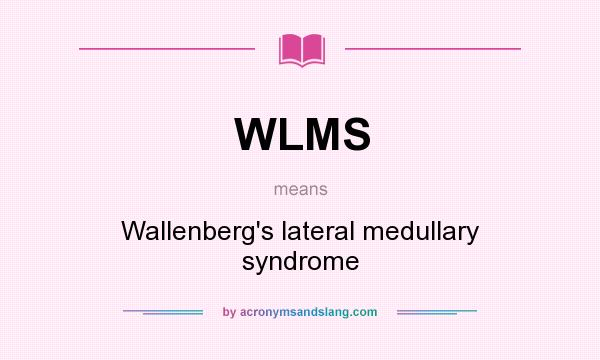 What does WLMS mean? It stands for Wallenberg`s lateral medullary syndrome