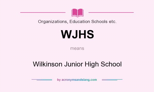 What does WJHS mean? It stands for Wilkinson Junior High School
