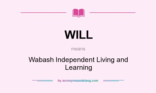 What does WILL mean? It stands for Wabash Independent Living and Learning