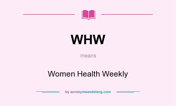What does WHW mean? It stands for Women Health Weekly