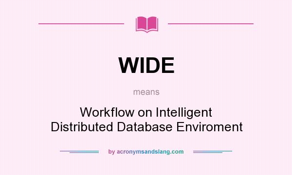 What does WIDE mean? It stands for Workflow on Intelligent Distributed Database Enviroment