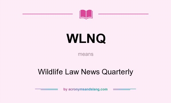 What does WLNQ mean? It stands for Wildlife Law News Quarterly