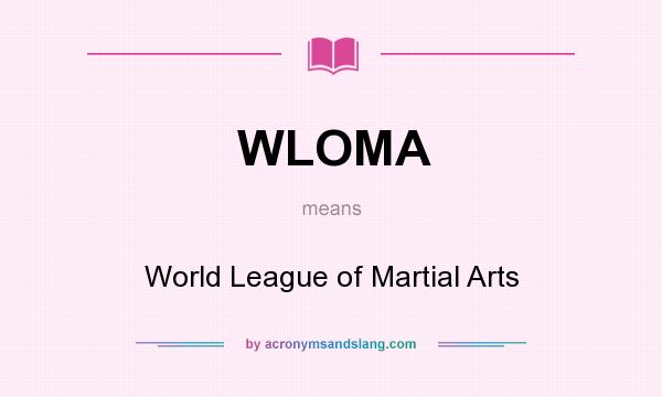 What does WLOMA mean? It stands for World League of Martial Arts