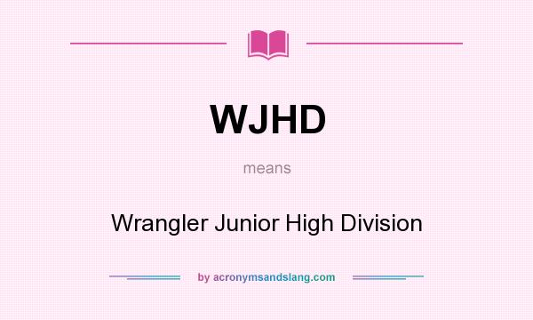 What does WJHD mean? It stands for Wrangler Junior High Division