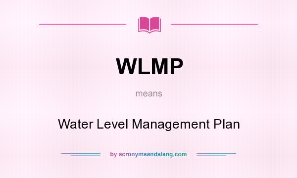 What does WLMP mean? It stands for Water Level Management Plan