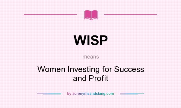 What does WISP mean? It stands for Women Investing for Success and Profit