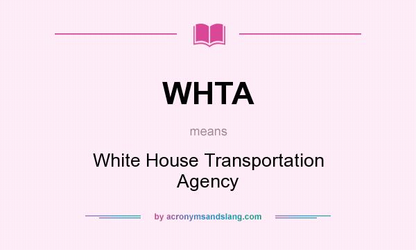 What does WHTA mean? It stands for White House Transportation Agency