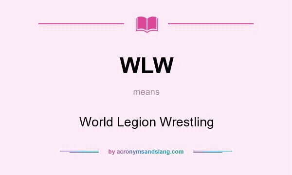 What does WLW mean? It stands for World Legion Wrestling